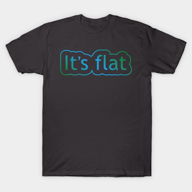 It's Flat T-Shirt by ScottyWalters